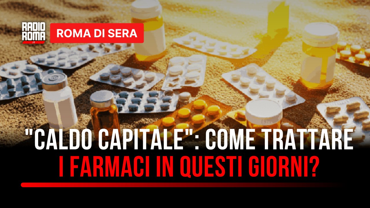 "Caldo Capitale": parlano i farmacisti, come trattare i farmaci in questi giorni?