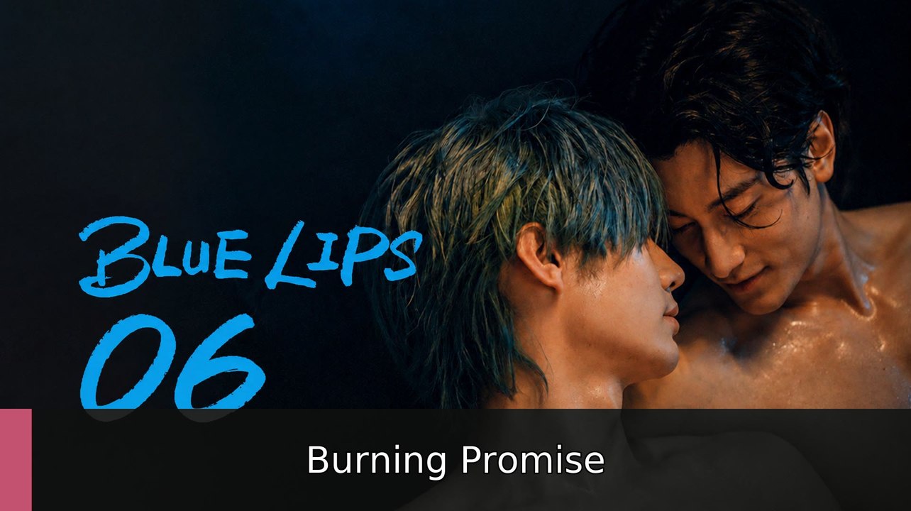 Blue Lips the Series - Episode 6 (English Subtitles) | Burning Promise