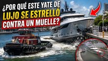 ¿Por qué este yate de lujo chocó contra el muelle?