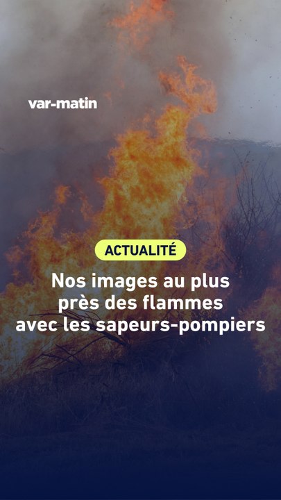Nos images au plus près des flammes avec les sapeurs-pompiers