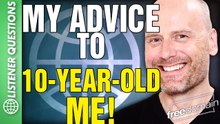 My Advice to 10-YEAR-OLD ME! Listener Questions