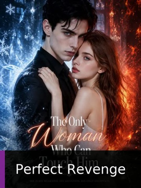 The Only Woman Who Can Touch Him | Perfect Revenge