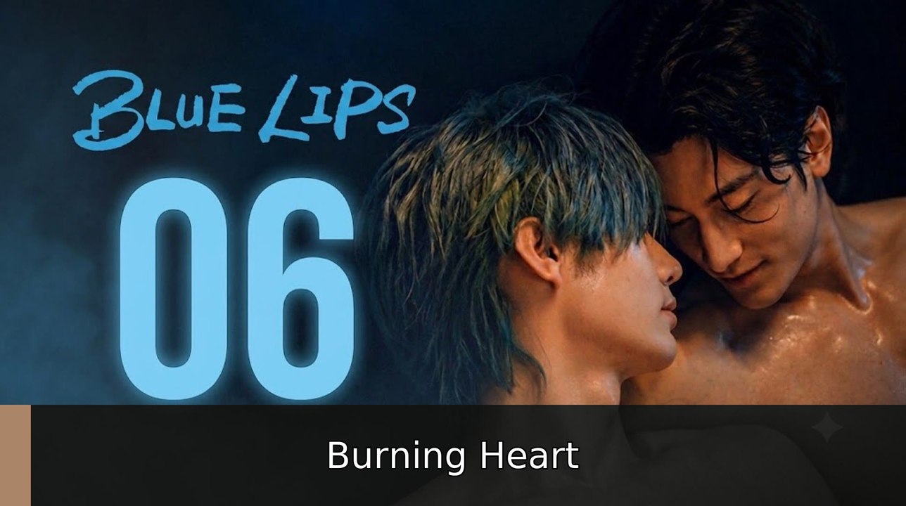 Blue Lips the Series Ep 6 engsubtitle🎯🔥 Burning Heart