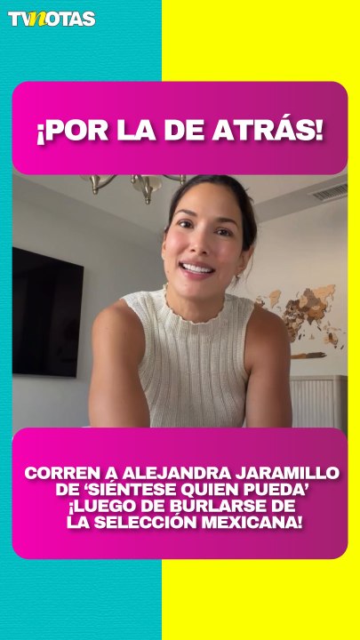 ¡Ya es oficial! Alejandra Jaramillo es despedida de 'Siéntese quien pueda' ¿por burla a la Selección Mexicana?