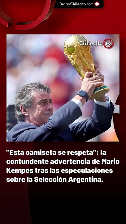 "Esta camiseta se respeta": la contundente advertencia de Mario Kempes tras las especulaciones sobre la Selección Argentina.