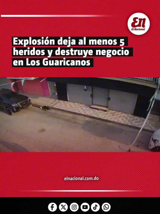 Explosión por presunto escape de gas deja al menos 5 heridos y destruye negocio en Los Guaricanos