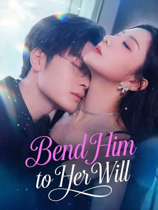 Bend Him to Her Will Chinese Drama - 🧡🍏 🔥 (2026) - FULL ENGSUB | Reelshort Hot HD