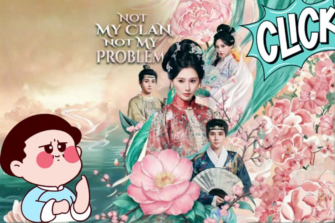 NO CUT 💘 Not My Clan, Not My Problem Chinese Drama Dailymotion - Free Episodes [Full Movie]
