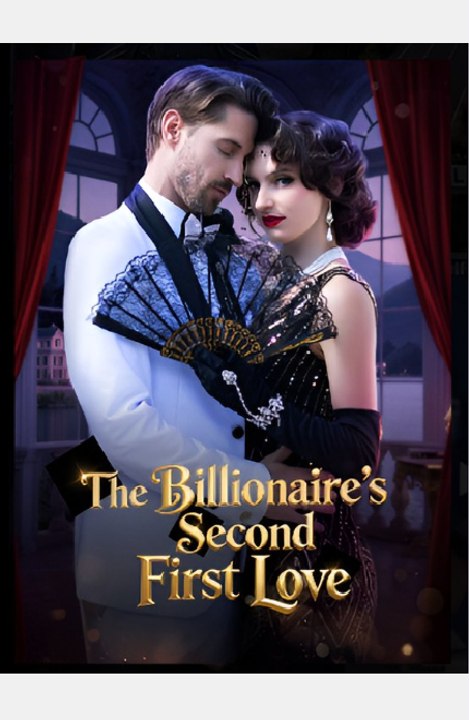 The Billionaire's Second First Love- Drama FULL MOVIES ENGLISH SUB