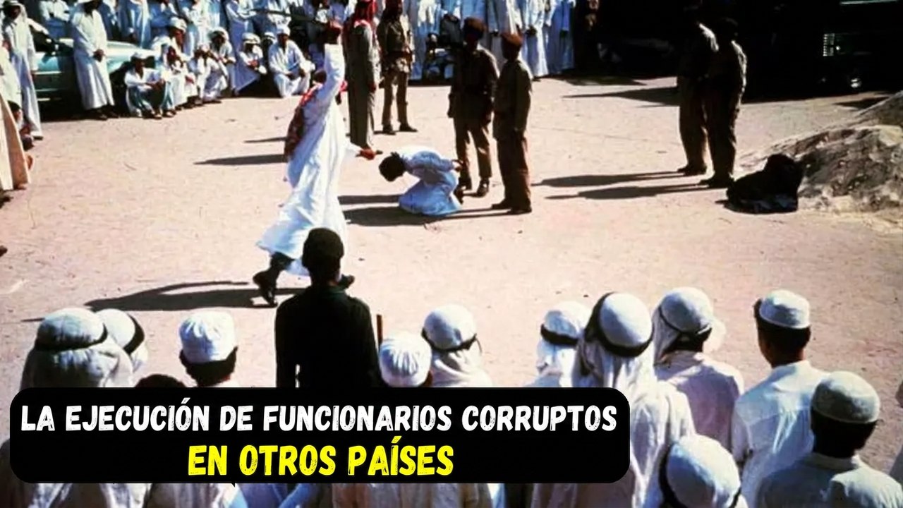 ¡Países que ejecutan a funcionarios corruptos! Los países más despiadados con los corruptos