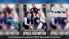 💎 Her Billionaire Father Spoils Her Rotten EngSub Episodes