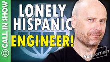 Lonely Hispanic Engineer! CALL IN SHOW