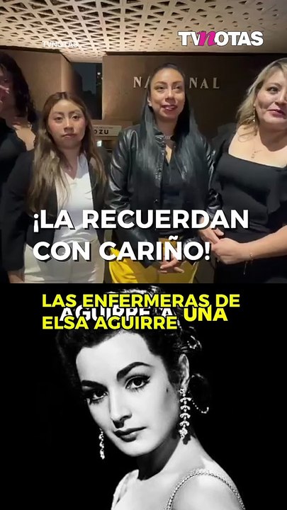 Las enfermeras de Elsa Aguirre revelan las anécdotas más entrañables de la actriz