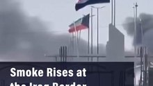Smoke Rises at the Iraq Border After Drone Attack