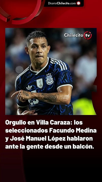 Orgullo en Villa Caraza: los seleccionados Facundo Medina y José Manuel López hablaron ante la gente desde un balcón.