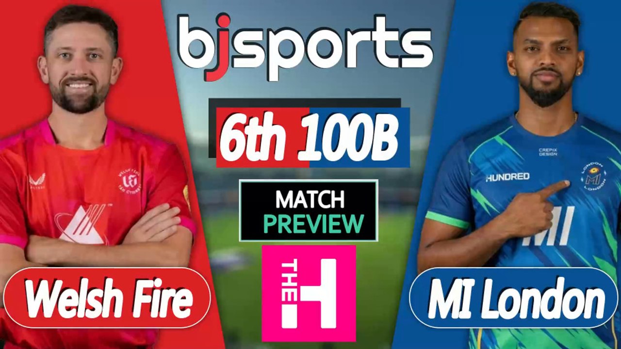 The Hundred 2026 | Welsh Fire vs MI London 6th T20 Match Preview