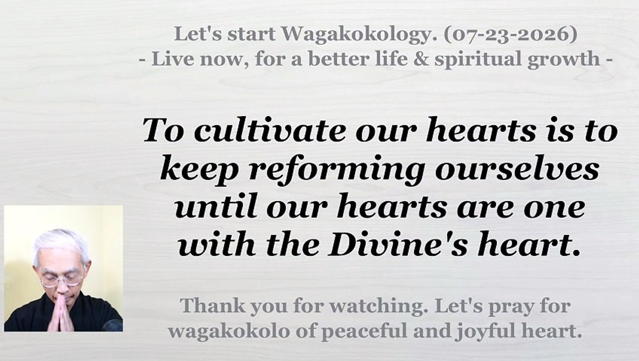 To cultivate our hearts is to keep reforming ourselves before the Divine. 07-23-2026