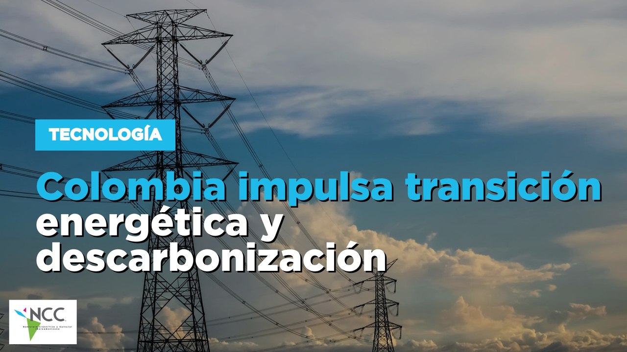 Colombia impulsa transición energética y descarbonización