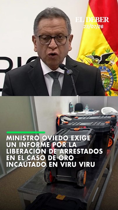 Ministro Oviedo exige un informe por la liberación de arrestados en el caso de oro incautado en Viru Viru