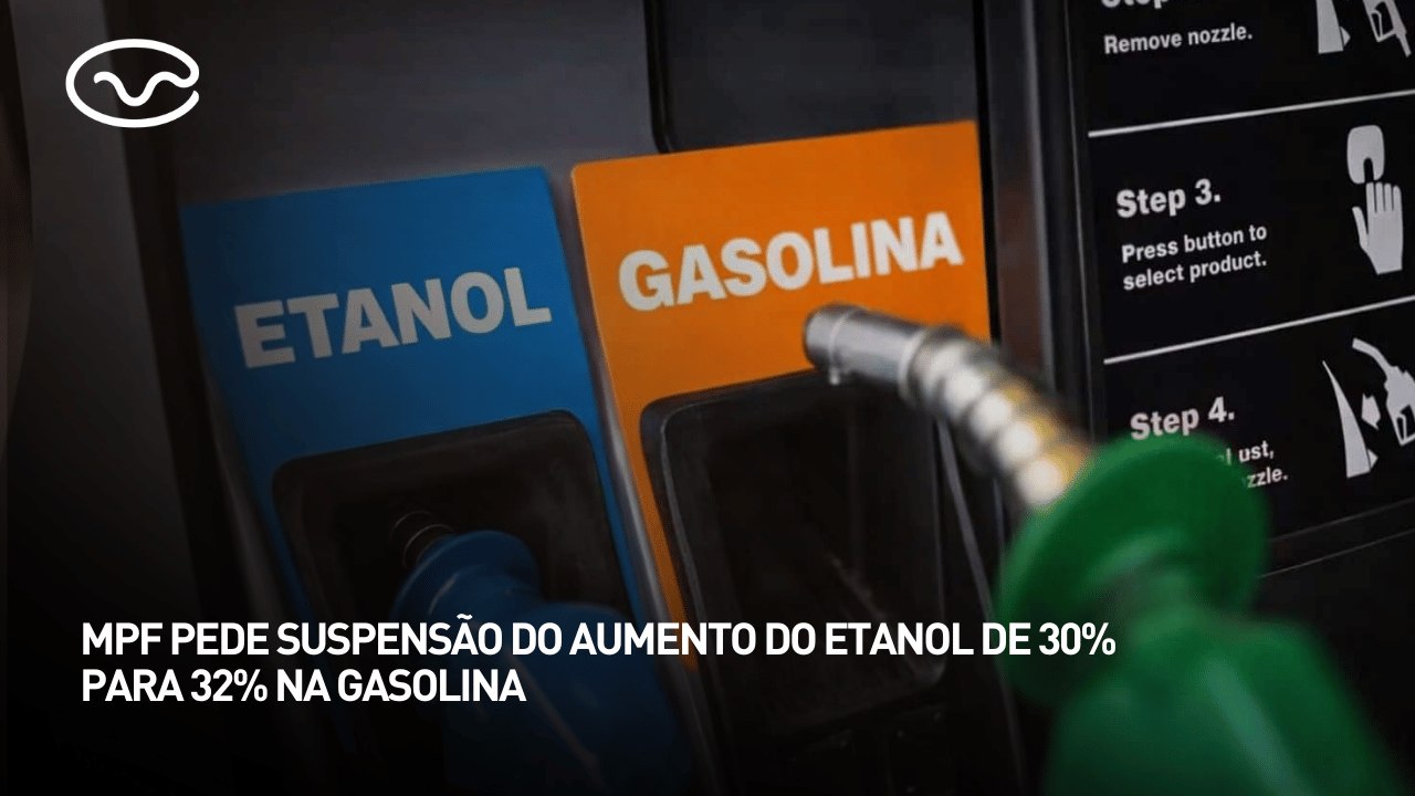 MPF pede suspensão do aumento do etanol de 30% para 32% na gasolina