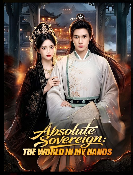 Absolute Sovereign- The World In My Hands- Drama FULL MOVIES ENGLISH SUB