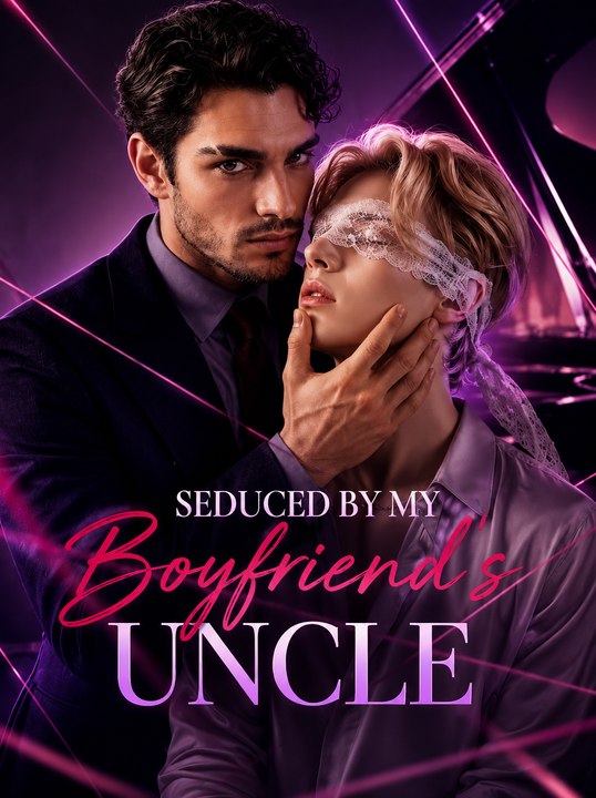 Seduced by My Boyfriend's Uncle EP Dark Romance Drama Forbidden Love, Secrets & Dangerous Attraction - ENGSUB