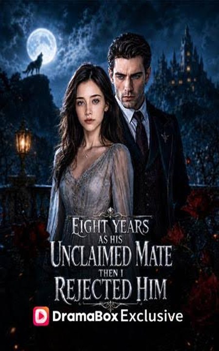 Eight Years as His Unclaimed Mate, Then I Rejected Him - Full EP (2026) - FULL ENGSUB