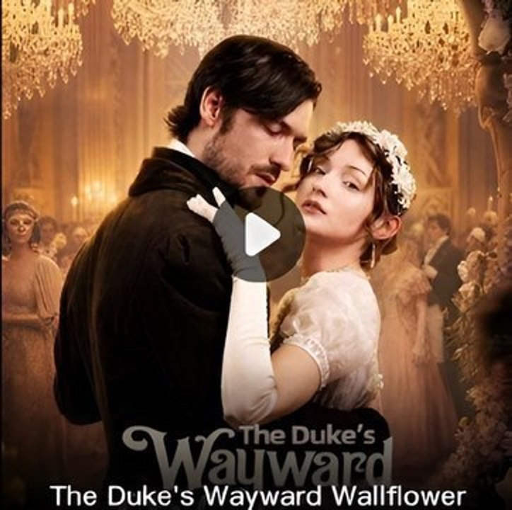 The Duke's wayward wallflower-Drama FULL MOVIES ENGLISH SUB