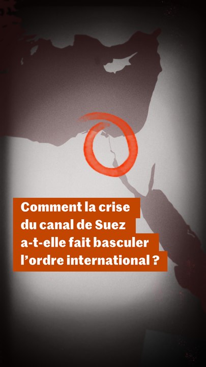 Comment la crise du canal de Suez a-t-elle fait basculer l’ordre international ? Comprendre en trois minutes