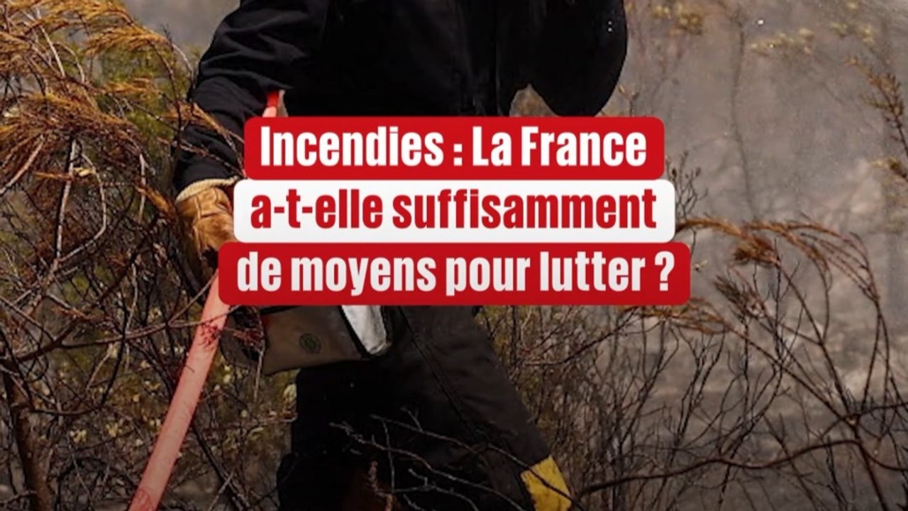 Incendies : la France a-t-elle les moyens pour lutter ?