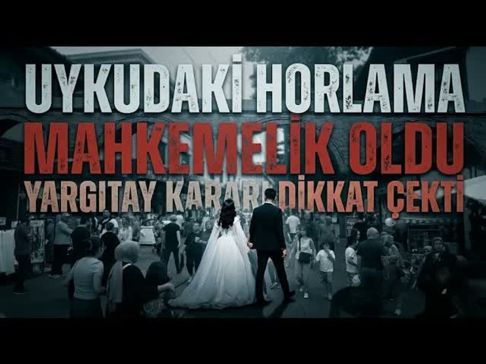 Horlama ve Diş Gıcırdatma Boşanmada Ağır Kusur...