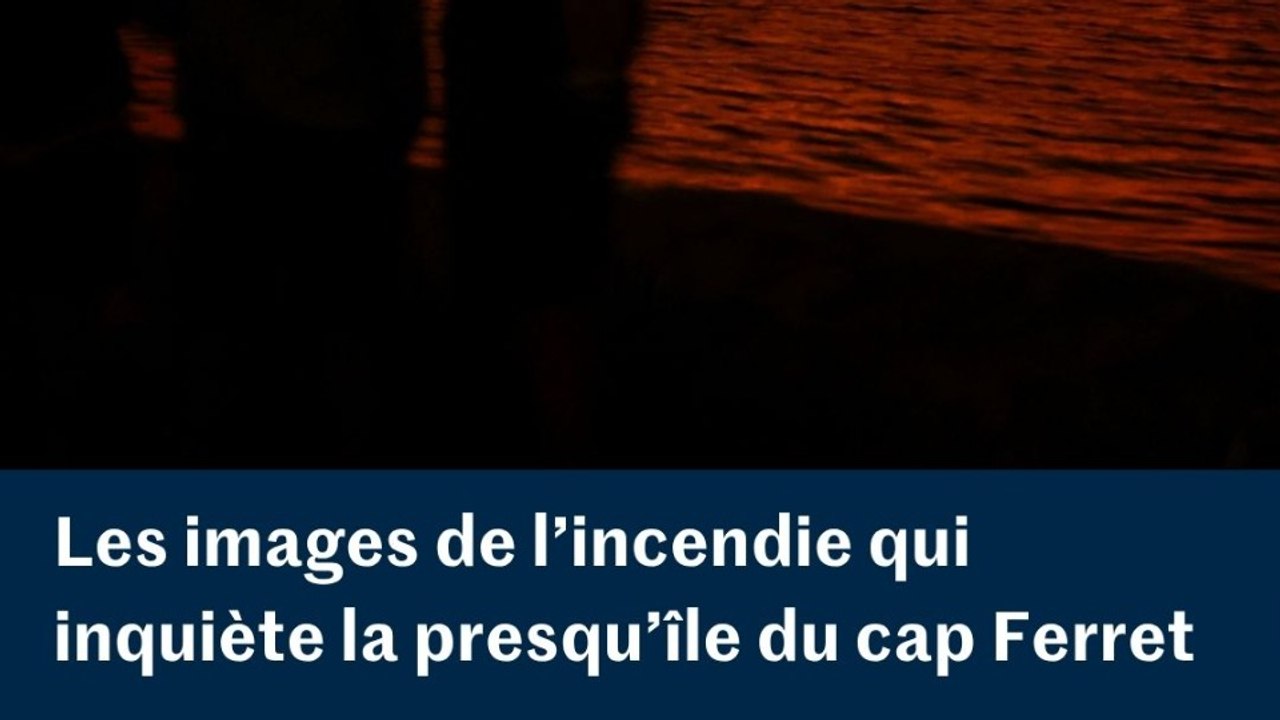 Incendie sur la presqu’île du cap Ferret : le feu a parcouru plus de 10 000 hectares