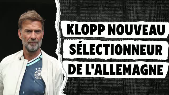 Allemagne - Jürgen Klopp nouveau sélectionneur de la Mannschaft