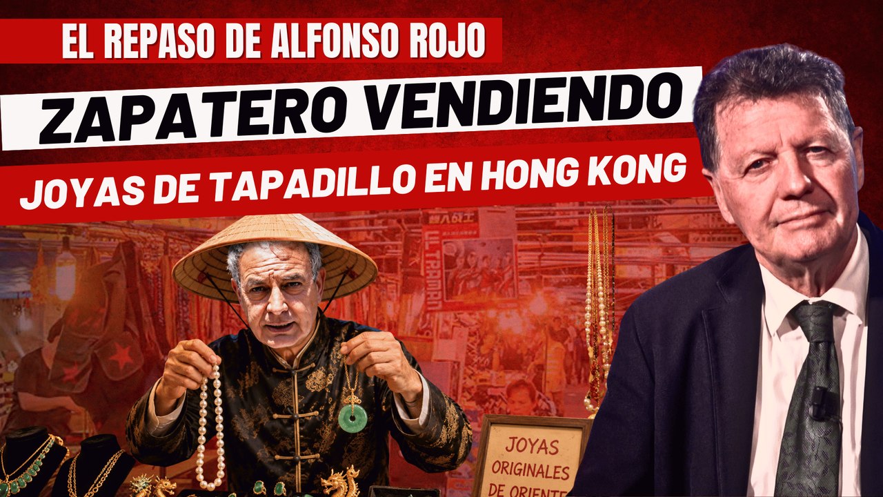 Alfonso Rojo: "Ahora resulta que Zapatero ha estado vendiendo joyas de tapadillo en Hong Kong"