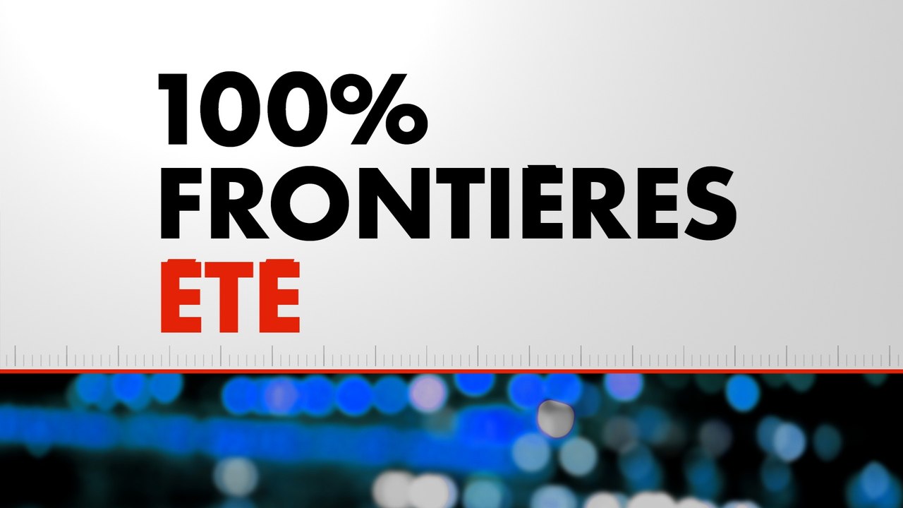 100% Frontières Été (Émission du 24/07/2026)