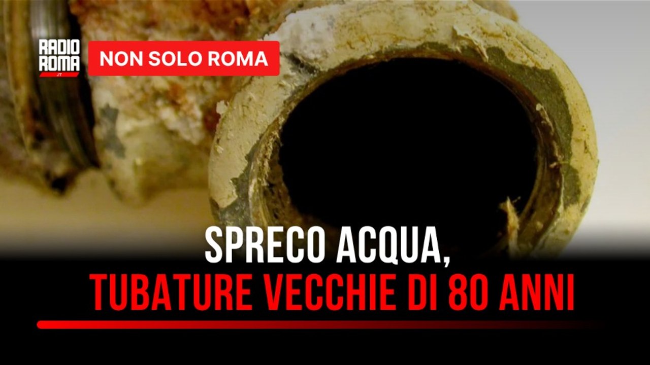Allarme spreco acqua a Roma, tubature vecchie di 80 anni: quali sono i rischi?