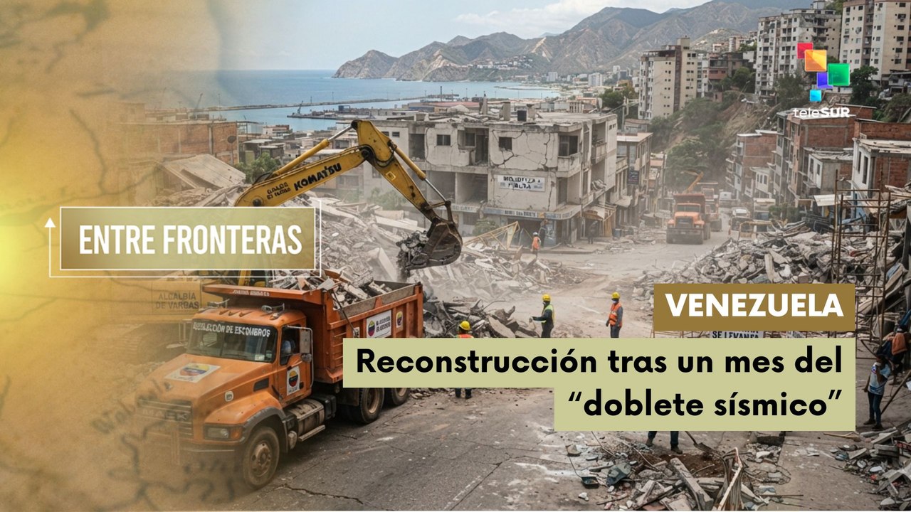 Entre Fronteras | Venezuela | Reconstrucción tras un mes del "doblete sísmico"