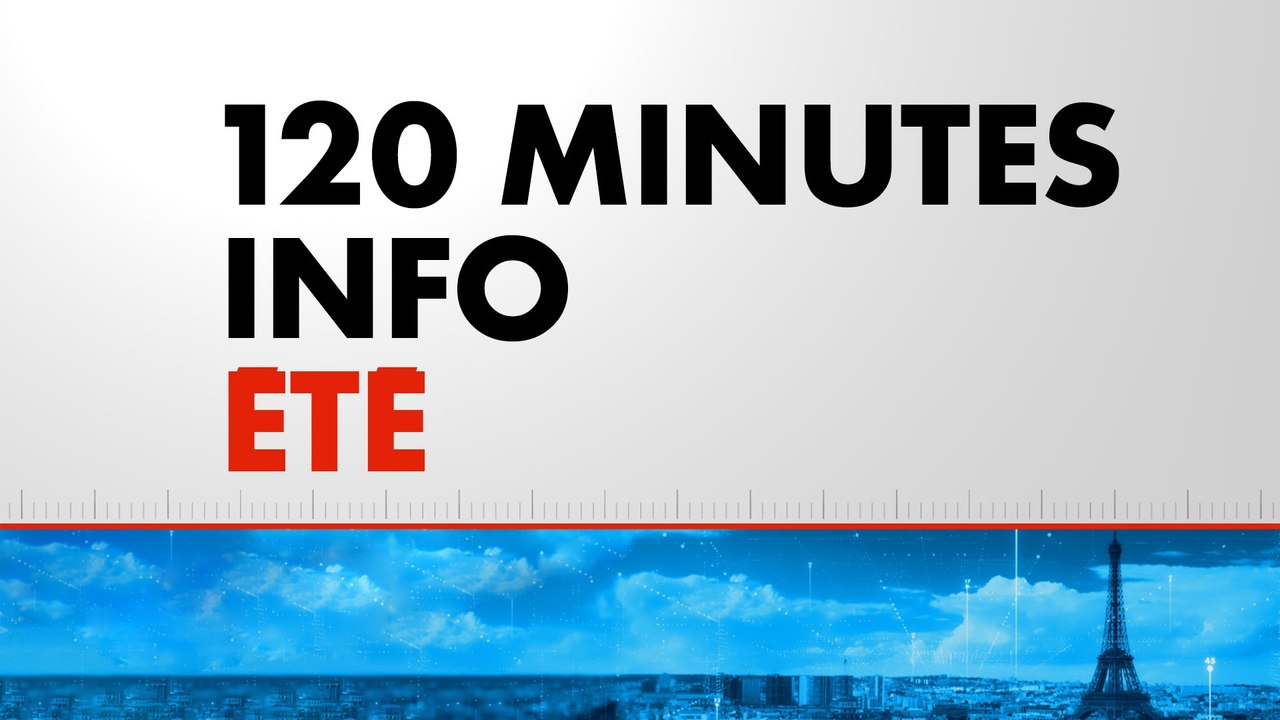 120 Minutes Info Été (Émission du 24/07/2026)