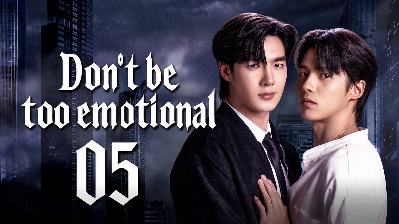 Don’t Be Too Emotional - Episode 5 (English Subtitles)
