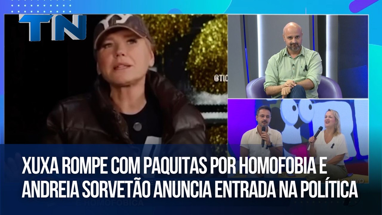 Hora da Treta | Xuxa rompe com paquitas por homofobia e Andreia Sorvetão anuncia entrada na política
