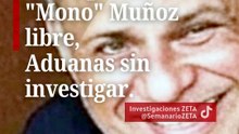 Ruffo preso, "Mono" Muñoz libre, Aduanas sin investigar.