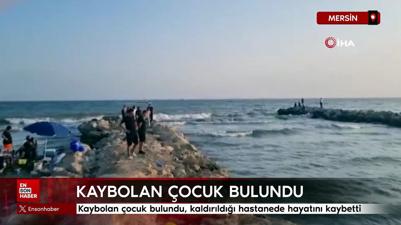 Mersin'de denizde kaybolan çocuk bulundu, kaldırıldığı hastanede hayatını kaybetti