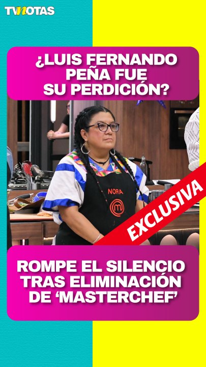 ¿Culpa a Luis Fernando Peña? Nora Estrada rompe el silencio tras salida de 'MasterChef México'