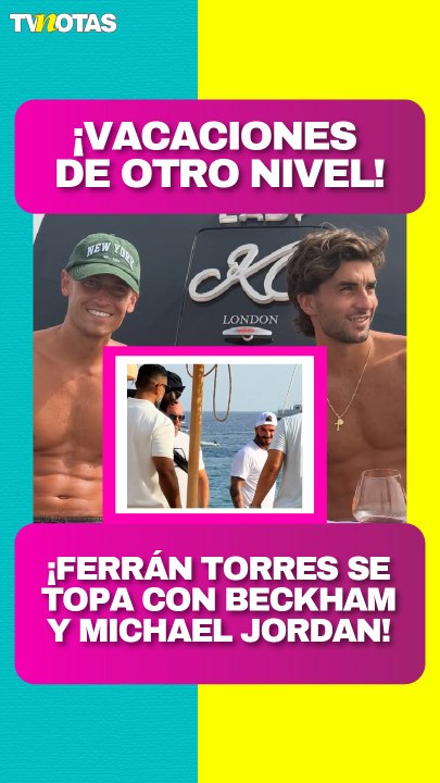 Ferrán Torres disfruta sus vacaciones junto a David Beckham y Michael Jordan