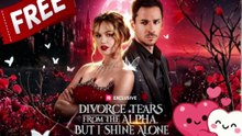 HOT 🌺 Divorce Tears from the Alpha, But I Shine Alone Dailymotion Movie - NO CUT