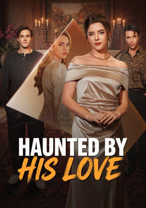 Haunted by His Love | Full Series | Short Drama English