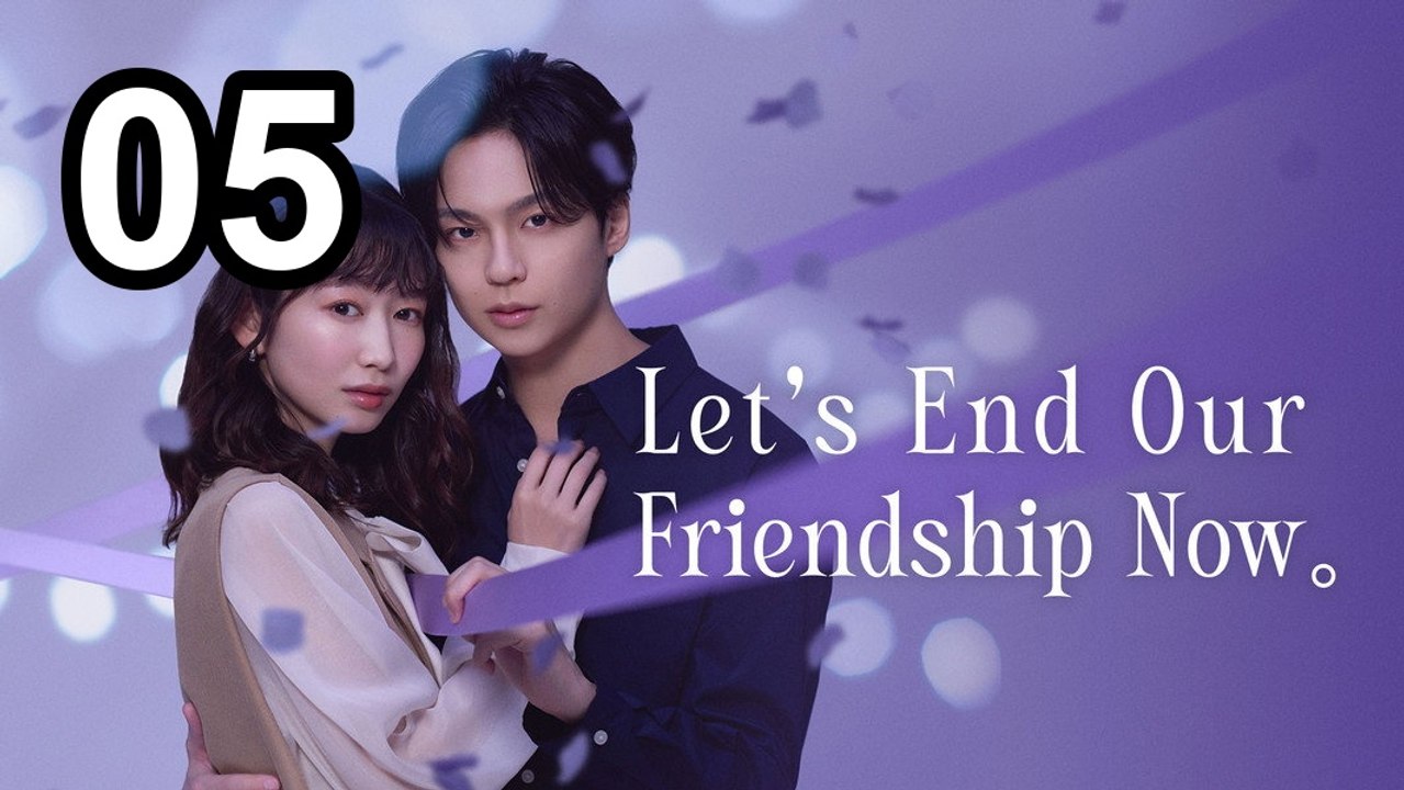 Let'S End Our Friendship Now - Episode 5 Asian Series EN SUB