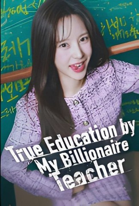 True Education By My Billionaire Teacher - FULL MOVIES ENGLISH SUB