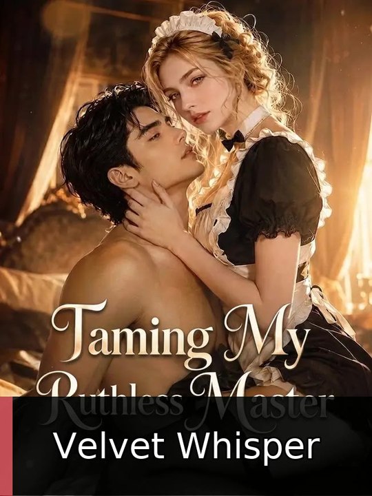 Taming My Ruthless Master EPISODE Velvet Whisper
