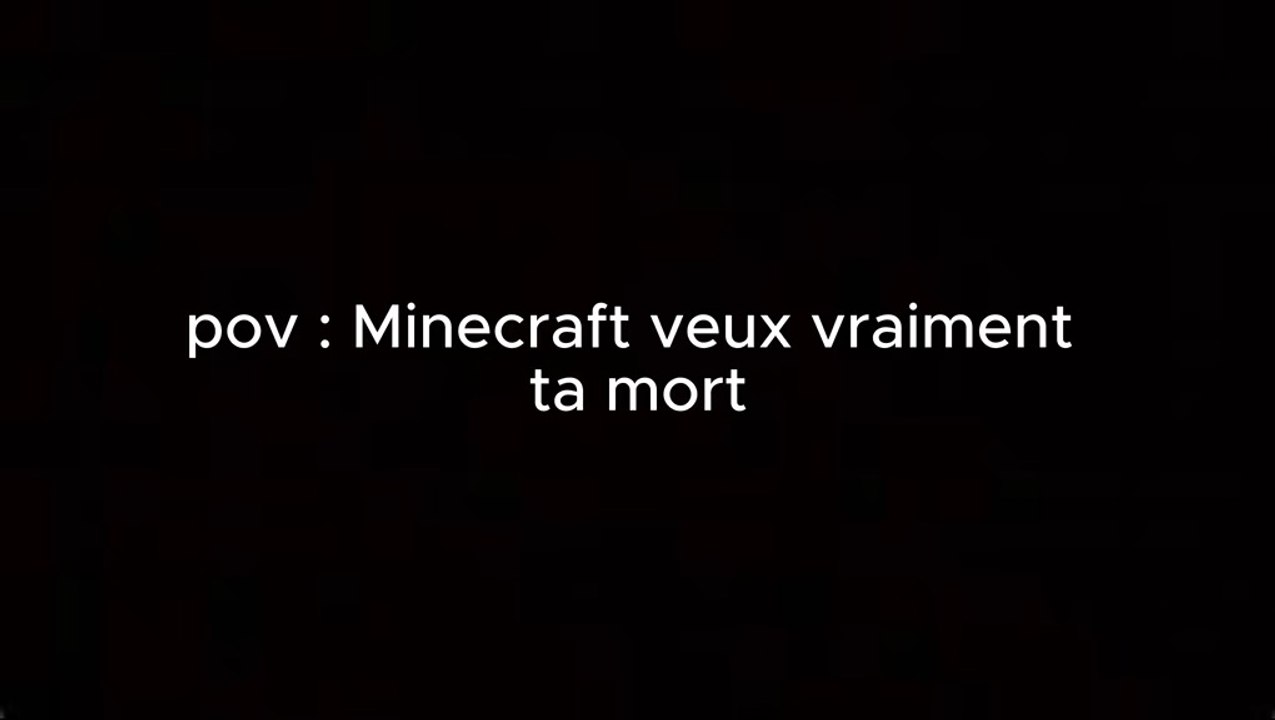 Minecraft veux ma mort